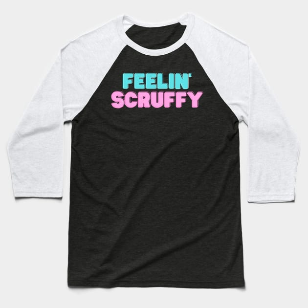 Feelin' Scruffy Baseball T-Shirt by Unreal Fan Store